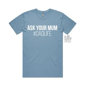 Ask Your Mum #Dadlife T-Shirt