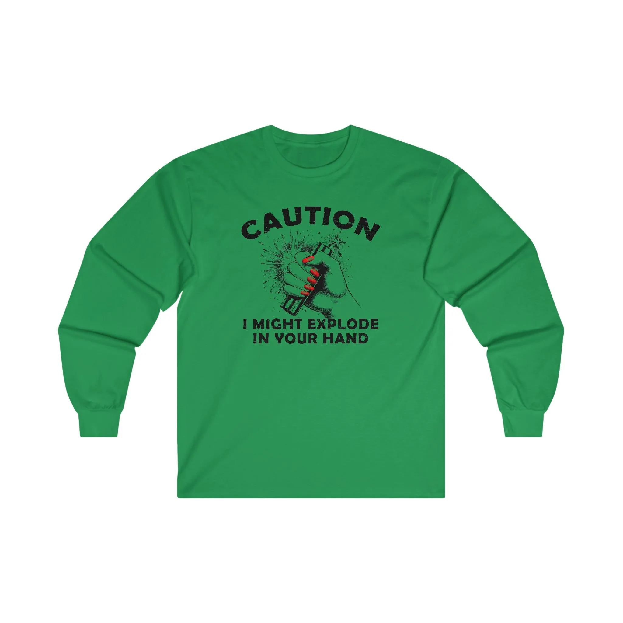 Caution I May Explode In Your Hand Long Sleeve Tee